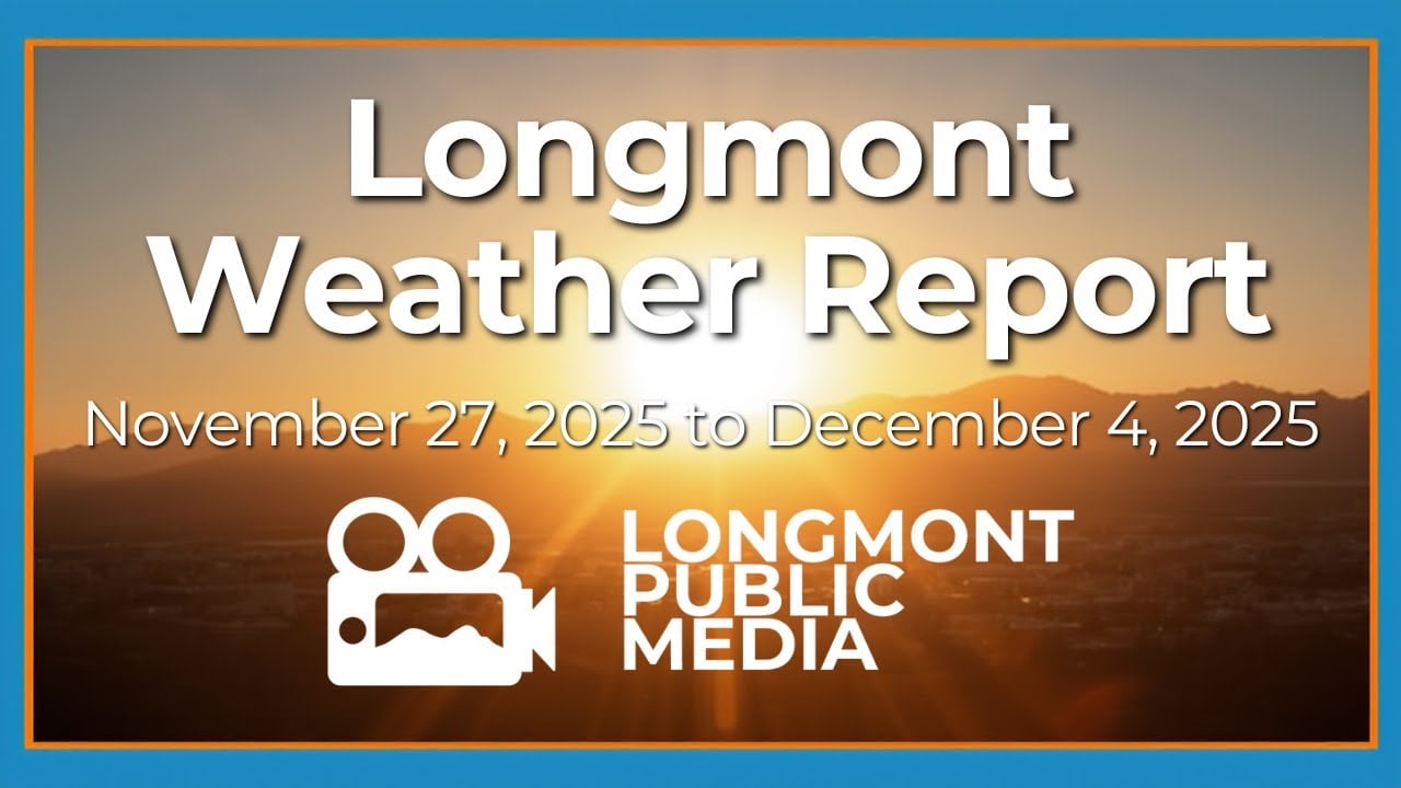 video thumbnail for 'Longmont Weather Report - November 27, 2025 to December 4, 2025'